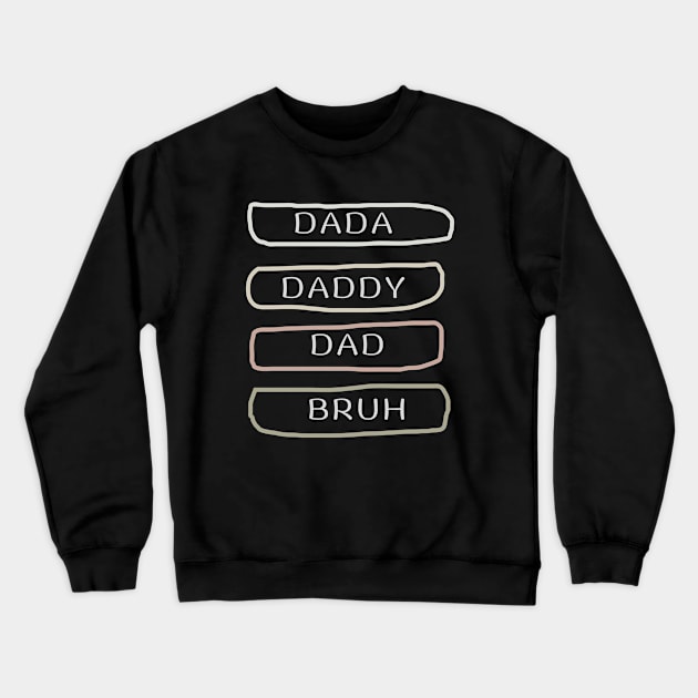 Dada Daddy Dad Bruh Crewneck Sweatshirt by 29 hour design